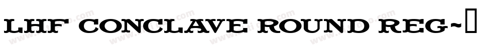 LHF Conclave ROUND reg字体转换